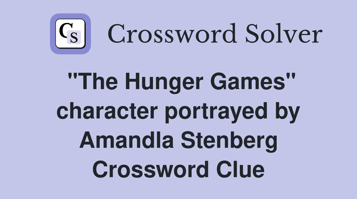"The Hunger Games" character portrayed by Amandla Stenberg Crossword